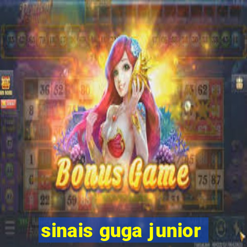 sinais guga junior